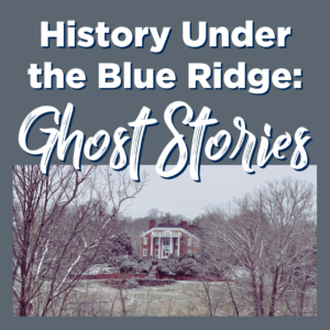 History Under the Blue Ridge: Ghost Stories