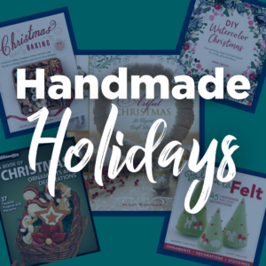 Handmade Holidays: Books for All Your Crafting Needs
