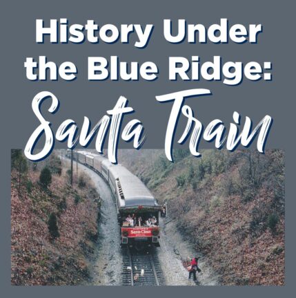 History Under the Blue Ridge: The Santa Train