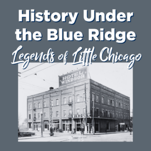 History Under the Blue Ridge: Legends of Little Chicago