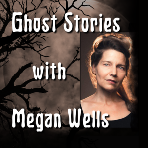 Hear Spine-tingling Ghost Stories from Renowned Storyteller Megan Wells