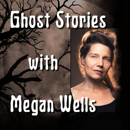 Hear Spine-tingling Ghost Stories from Renowned Storyteller Megan Wells